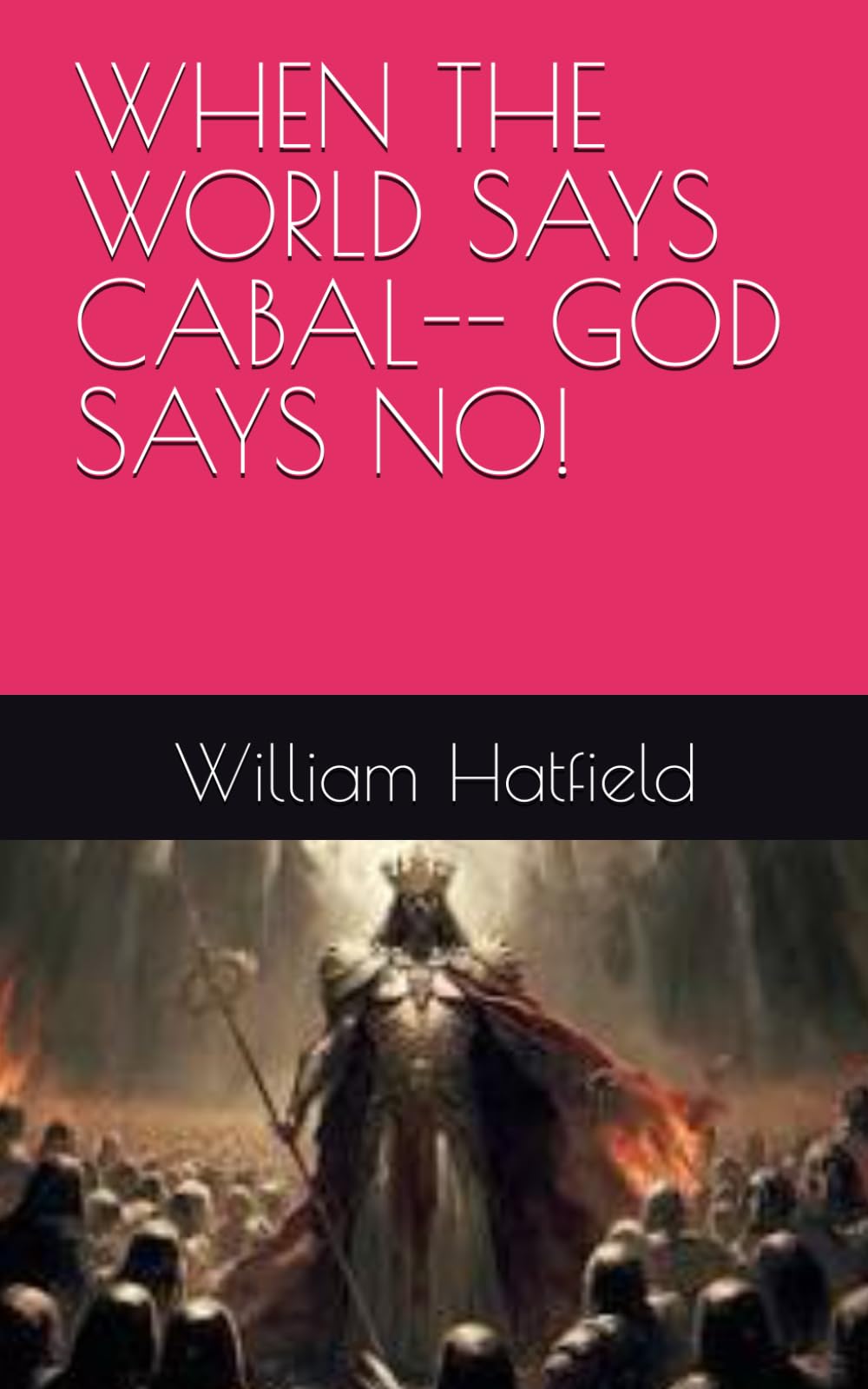 WHEN THE WORLD SAYS CABAL-- GOD SAYS NO!