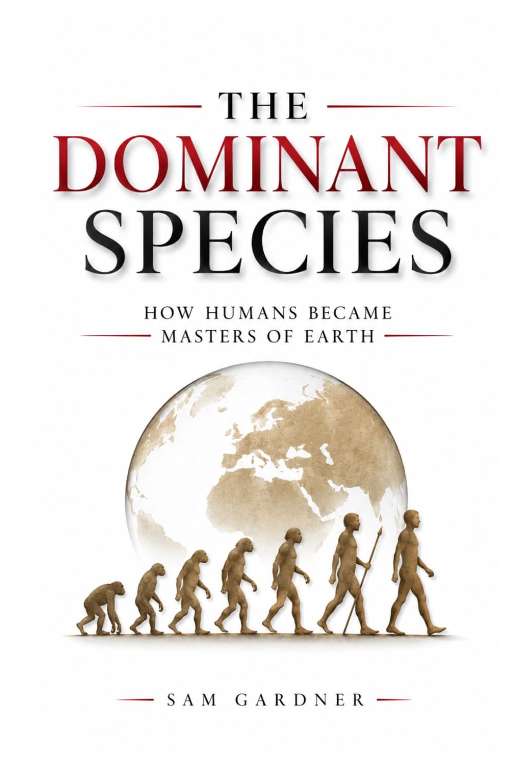 The Dominant Species: How Humans Became Masters of Earth