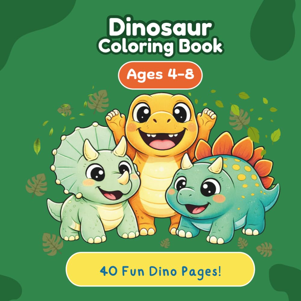 Dinosaur Coloring Book for Kids Ages 4-8: 40 Fun and Easy Dinosaur Coloring Pages — Cute Dinos for Boys and Girls, Perfect Gift for Toddlers and Children Who Love Dinosaurs