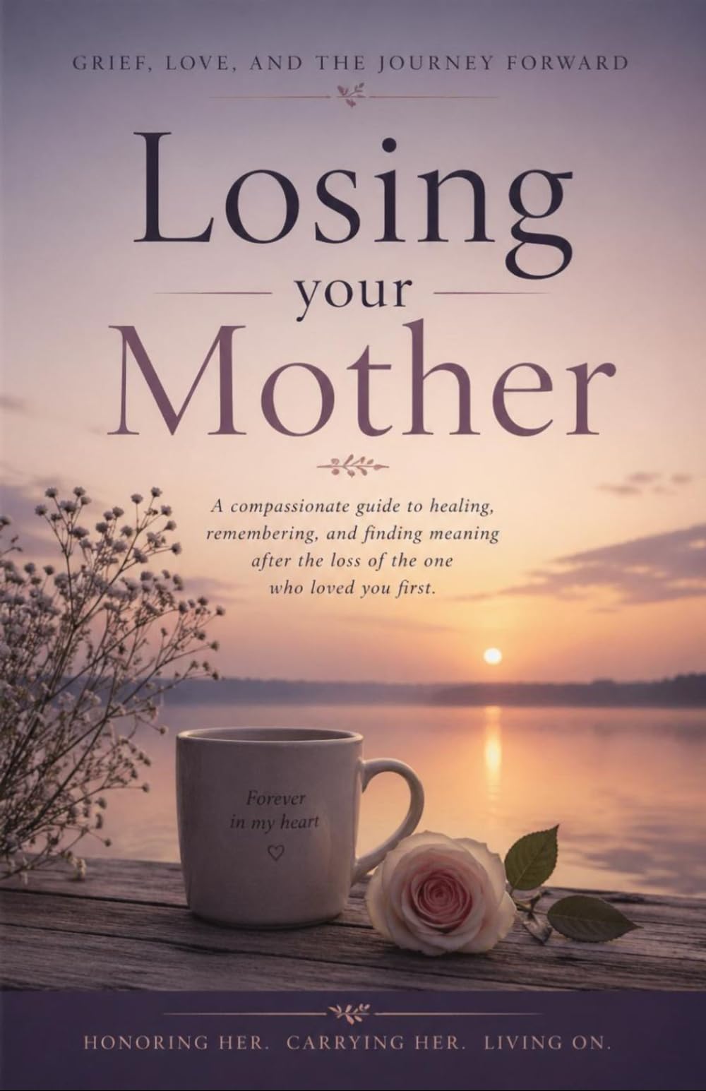 Losing Your Mother: Grief, Love and the Journey Forward