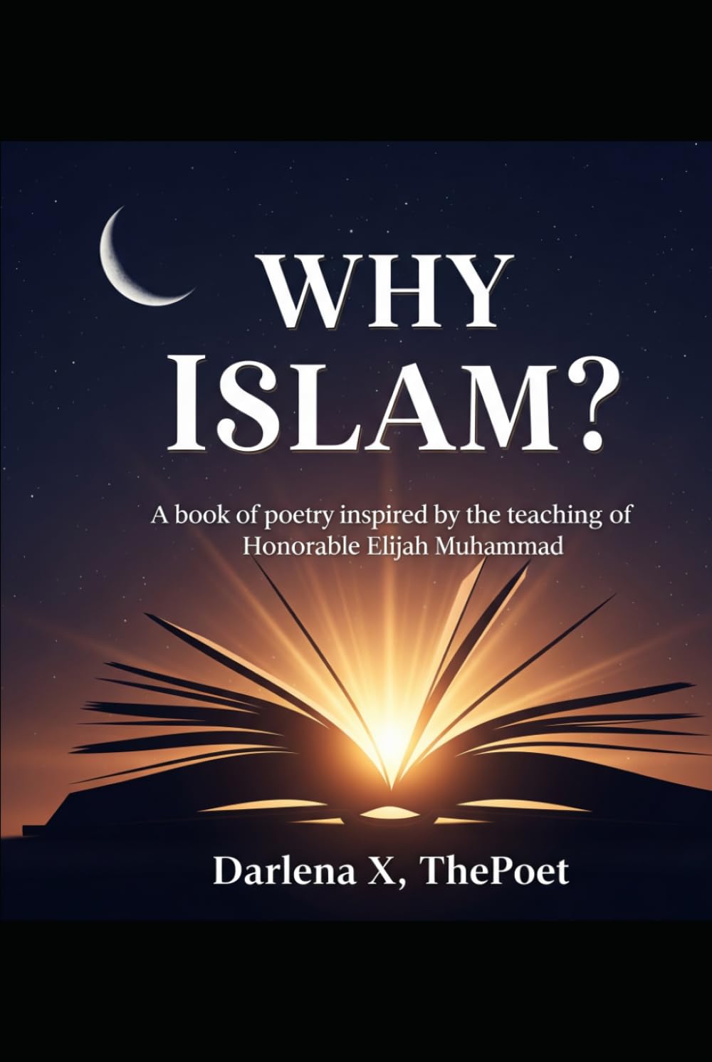 Why Islam: A Collection of Spiritual Poetry Inspired by the Teachings of the Honorable Elijah Muhammad