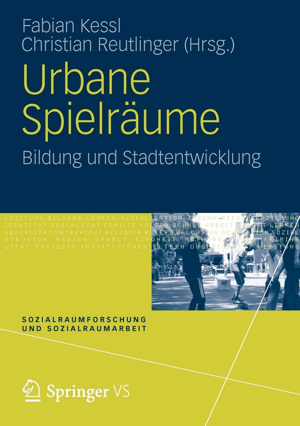 Urbane Spielräume: Bildung und Stadtentwicklung: 8 (Sozialraumforschung und Sozialraumarbeit)