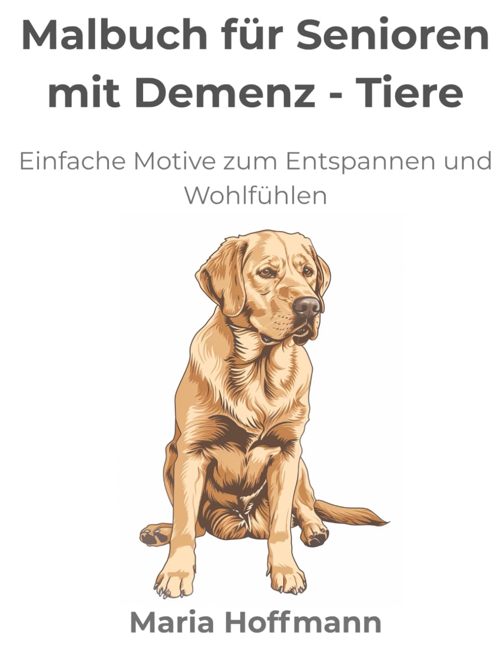 Malbuch für Senioren mit Demenz – Tiere: Einfache Motive zum Entspannen und Wohlfühle (Malbuch Erwachsene Senioren Oma Opa Geschenk Stressabbau Entspannung große Motive Demenz Blumen Tiere)