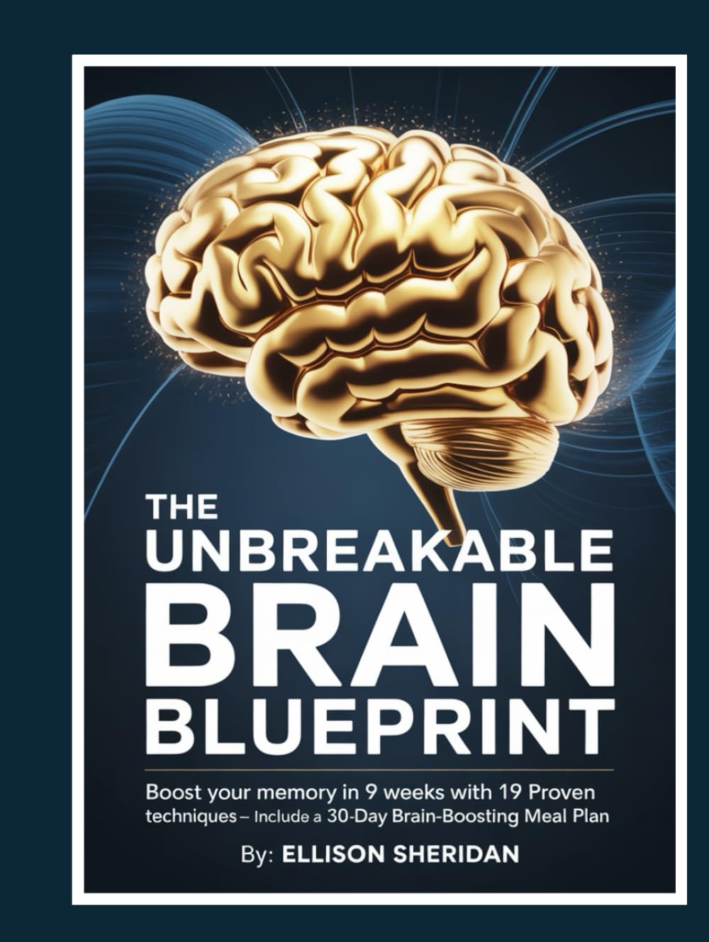 The Unbreakable Brain Blueprint: Boost Your Memory in 9 Weeks with 19 Proven Techniques – Includes a 30-Day Brain-Boosting Meal Plan      Hardcover – Large Print, July 14, 2025
