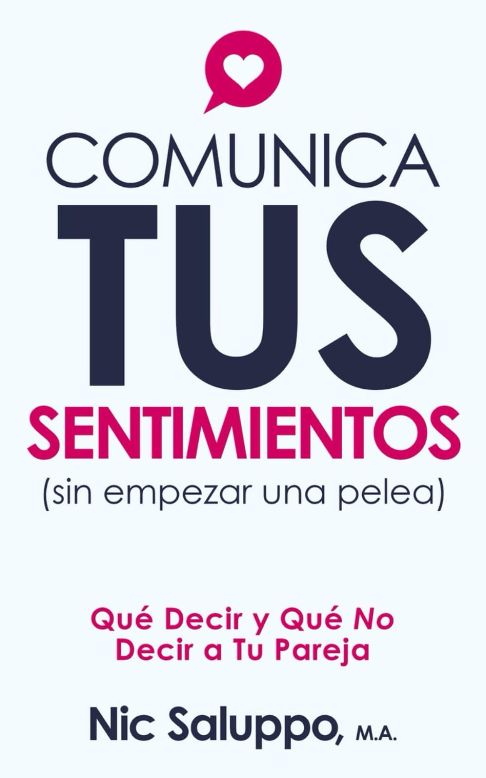COMUNICA TUS SENTIMIENTOS (sin empezar una pelea): Qué Decir y Qué No Decir a Tu Pareja (Mental & Emotional Wellness) (Spanish Edition)
