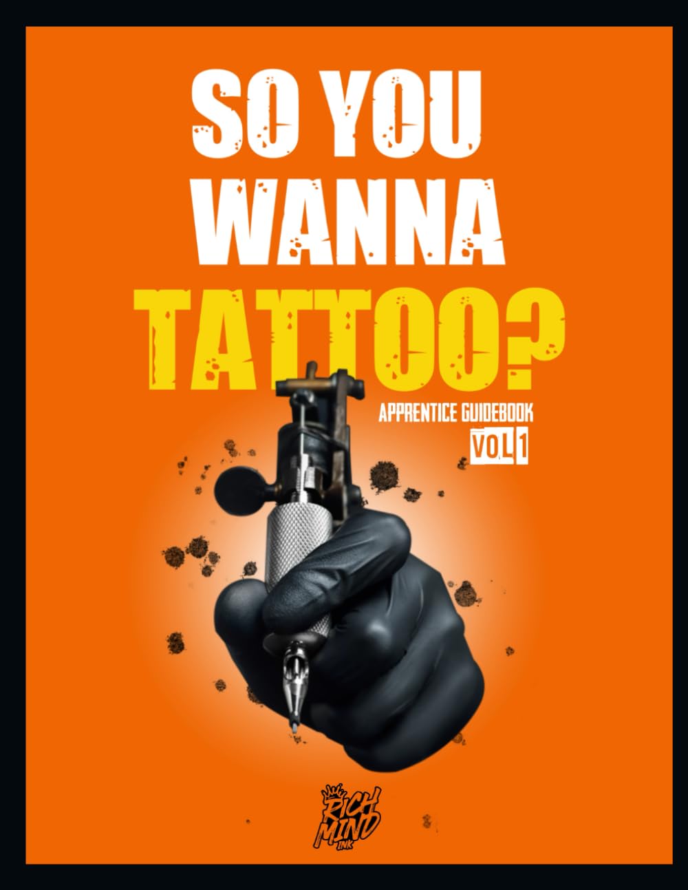 So You Wanna Tattoo? Apprentice GuideBook Vol.1: Tattoo Beginners Workbook