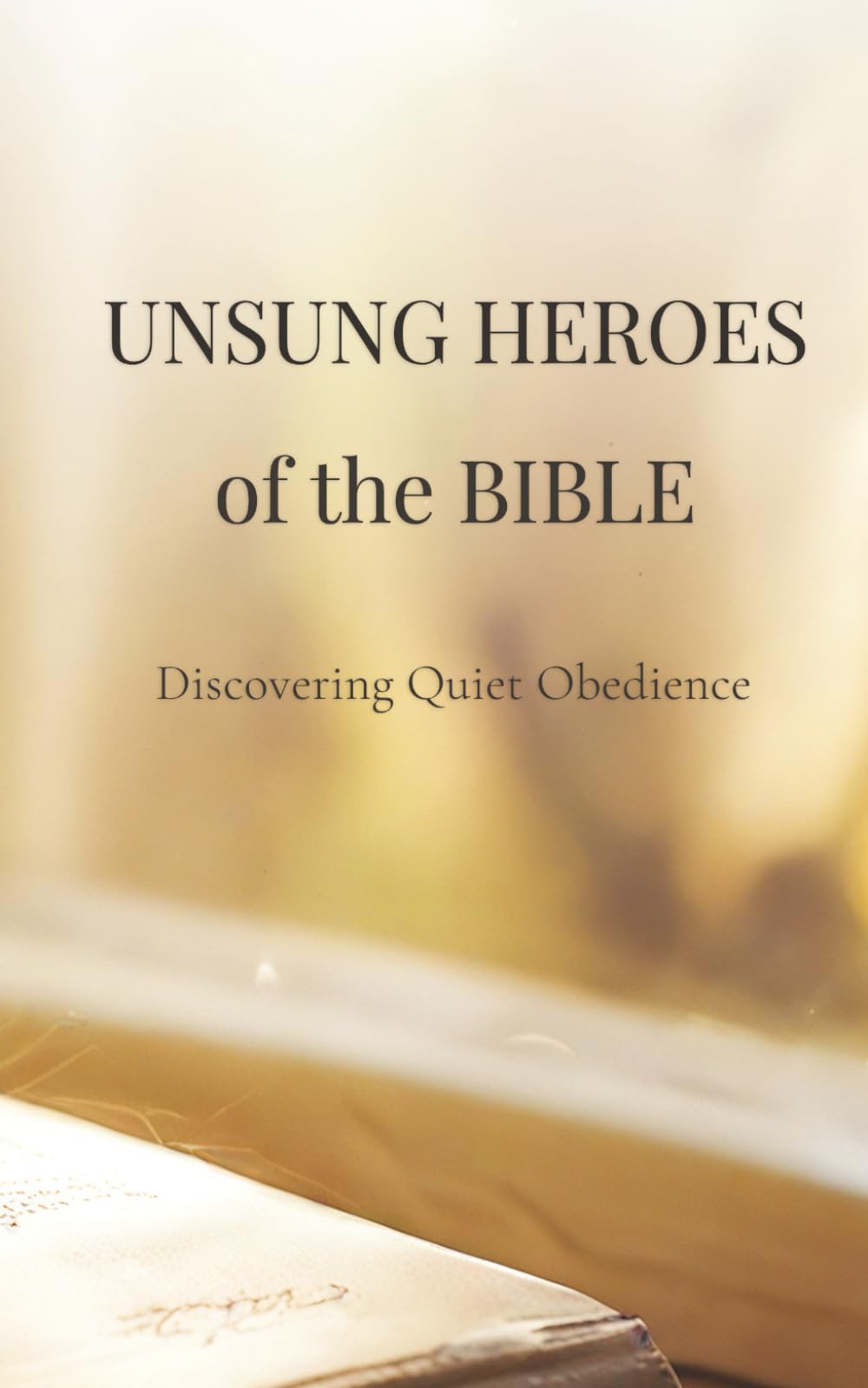 Unsung Heroes of the Bible - Discovering Quiet Obedience