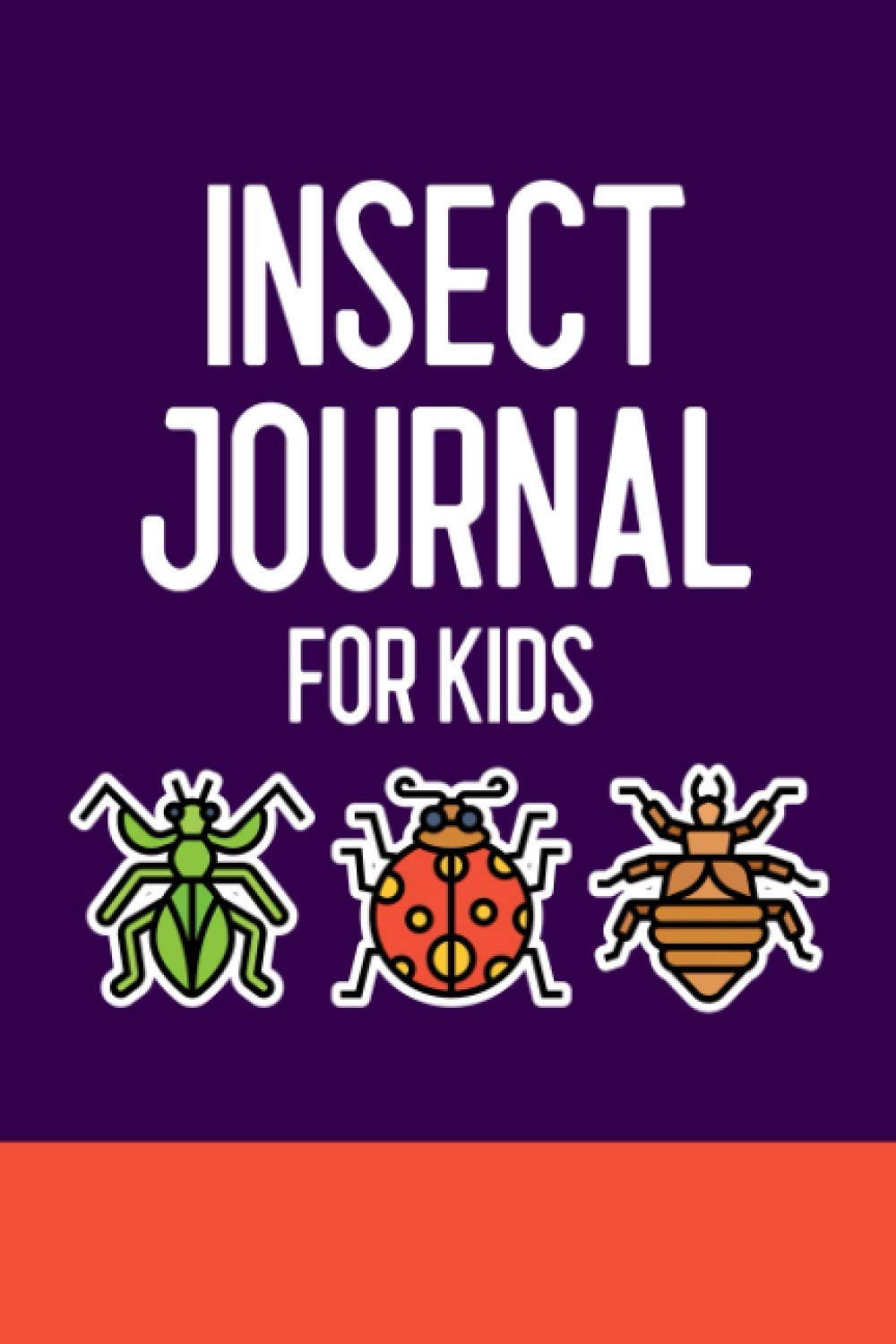 Insect Journal for Kids: Bug Journal and Investigation Notebook for Insect Enthusiasts - Record Important Information About Your Bug Observations - Include a Sketch or Photo - Insects Cover Design