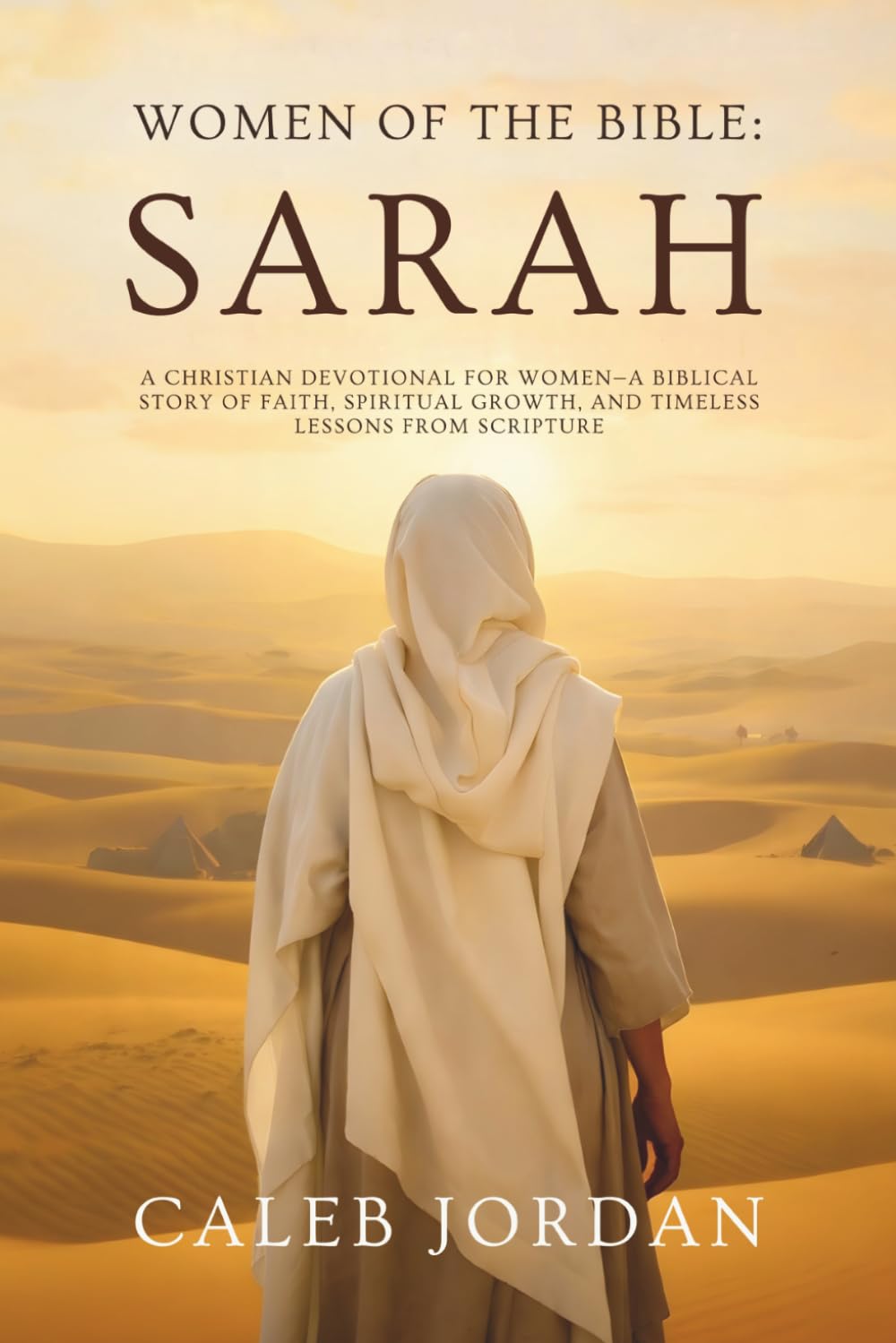 Women of the Bible: Sarah: A Christian Devotional for Women—A Biblical Story of Faith, Spiritual Growth, and Timeless Lessons from Scripture