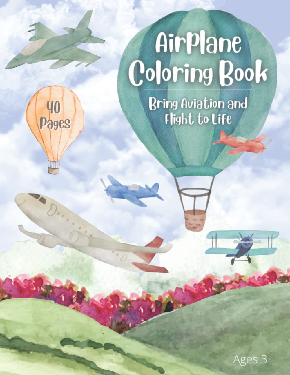 Airplane Coloring Book: Bring Aviation and Flight to Life: 40 Pages of Military and Commercial Aircraft Including Jets, Sea Planes, Passenger Planes, and So Much More!