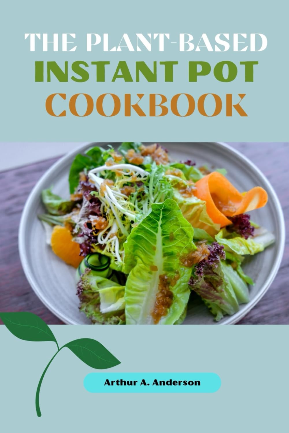 THE PLANT-BASED INSTANT POT COOKBOOK