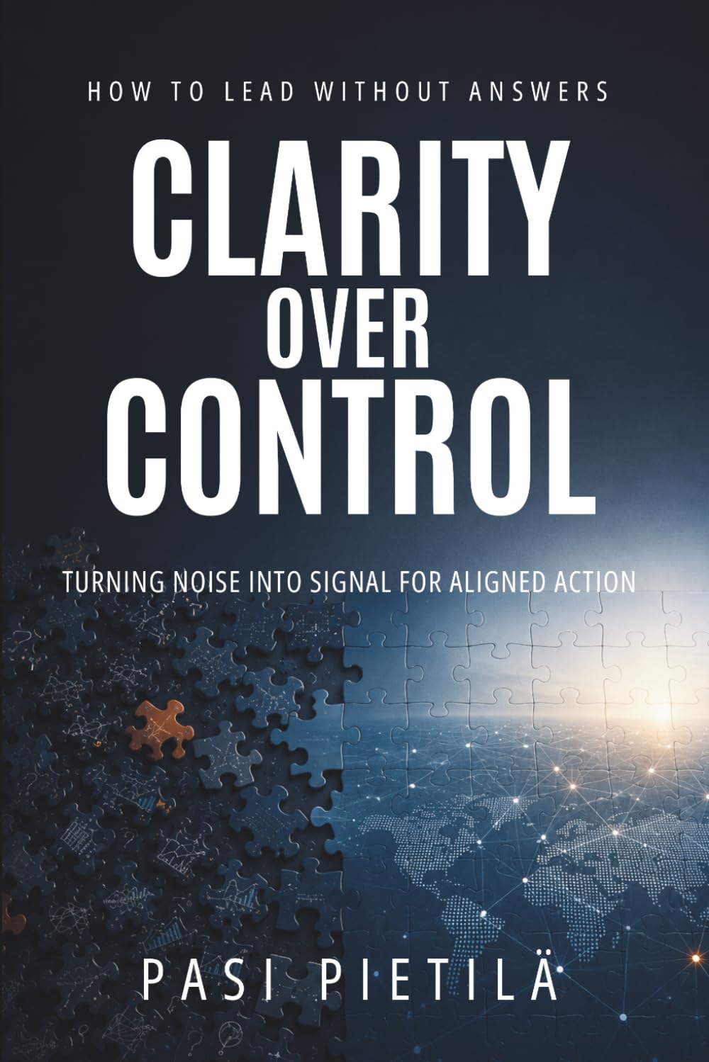 Clarity Over Control: Turning Noise Into Signal For Aligned Action