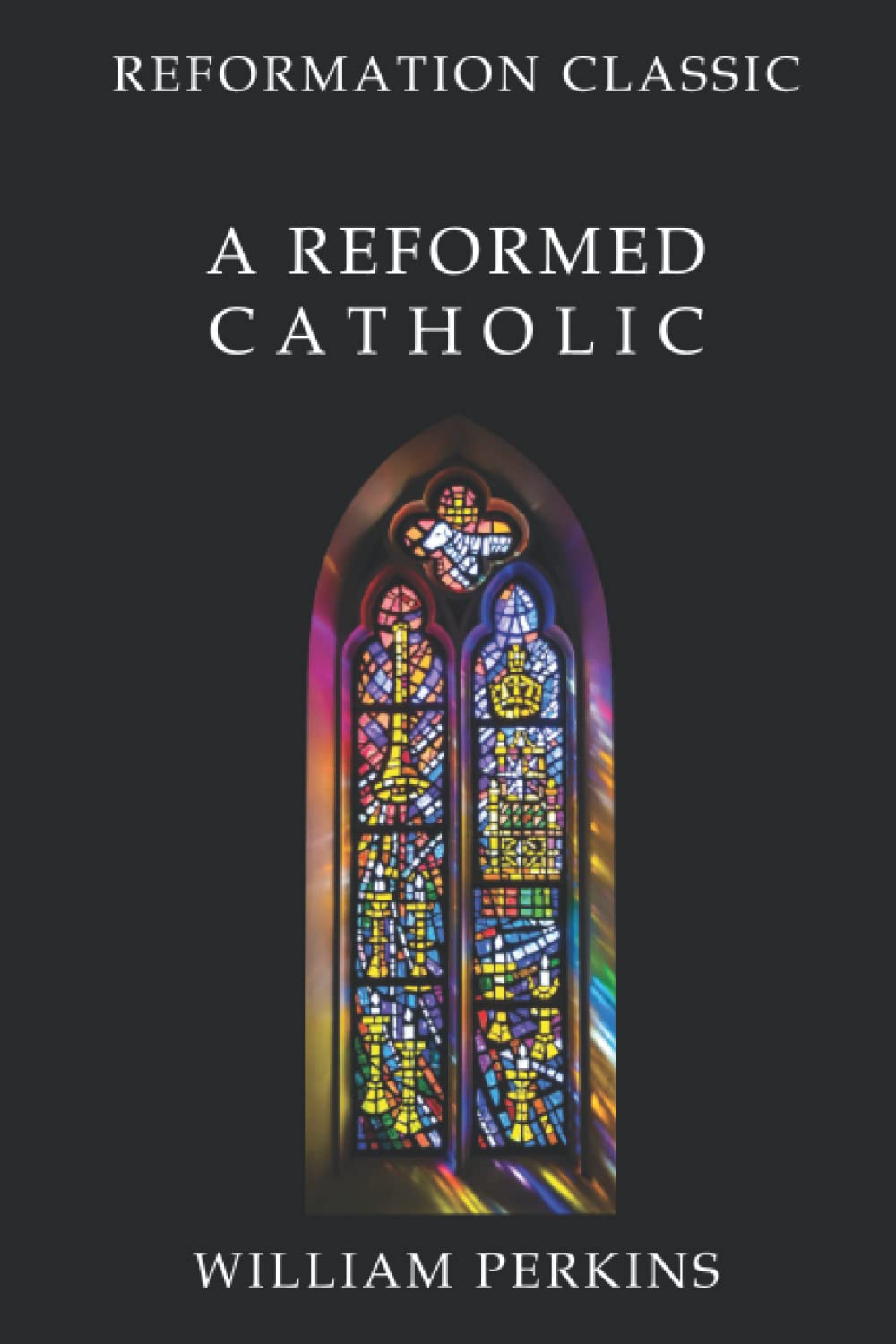 A Reformed Catholic: Reformation Classic