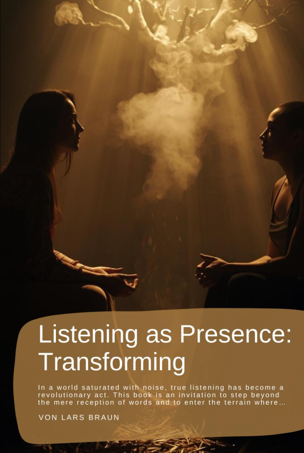 Listening as Presence: Transforming: In a world saturated with noise, true listening has become a revolutionary act. This book is an invitation to ... of words and to enter the terrain where…