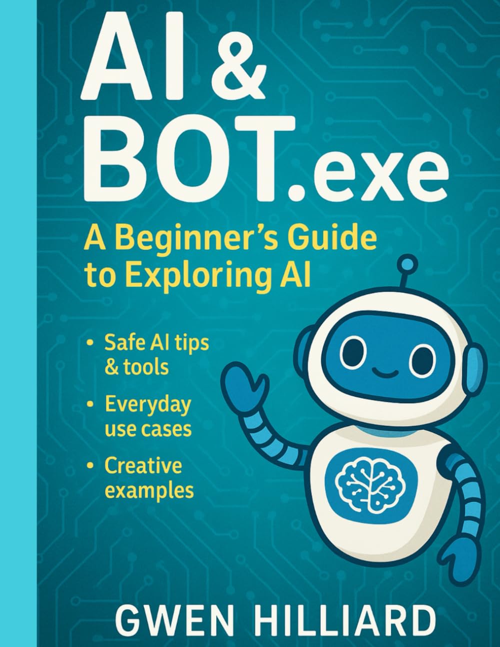 AI & Bot.exe: A Beginner’s Guide to Exploring AI in Everyday Life (Prompt & Play: The AI Learning Series)
