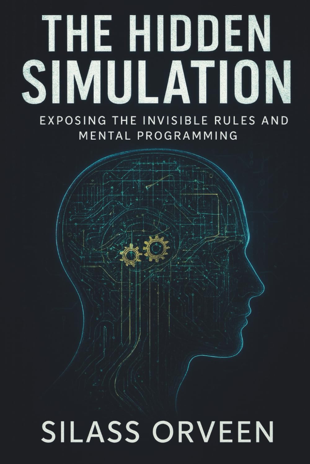 THE HIDDEN SIMULATION: Exposing the Invisible Rules and Mental Programming