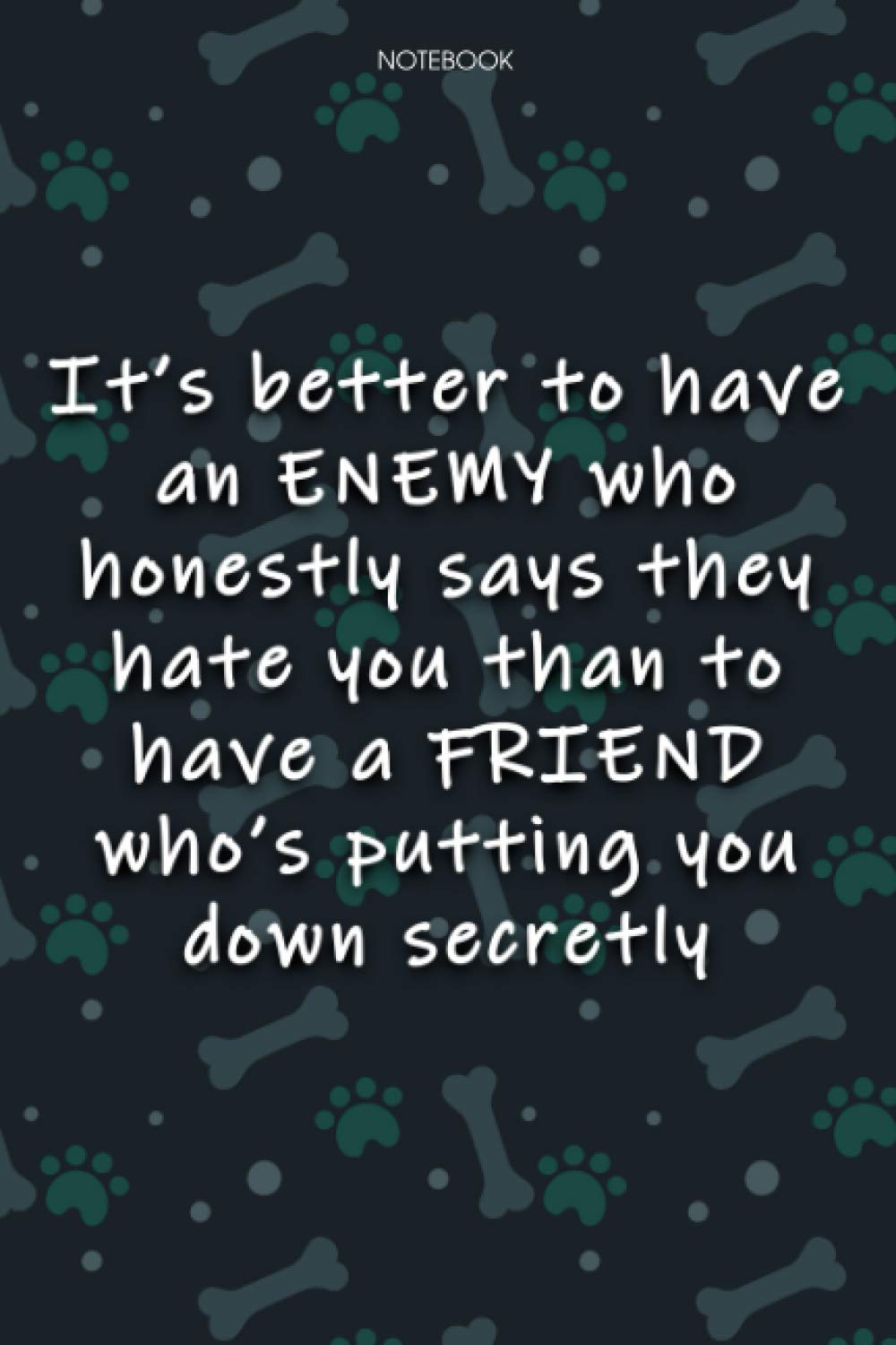 Lined Notebook Journal Cute Dog Cover It's better to have an ENEMY who honestly says they hate you than to have a FRIEND who's putting you down ... Notebook Journal, Journal, Journal, Agenda