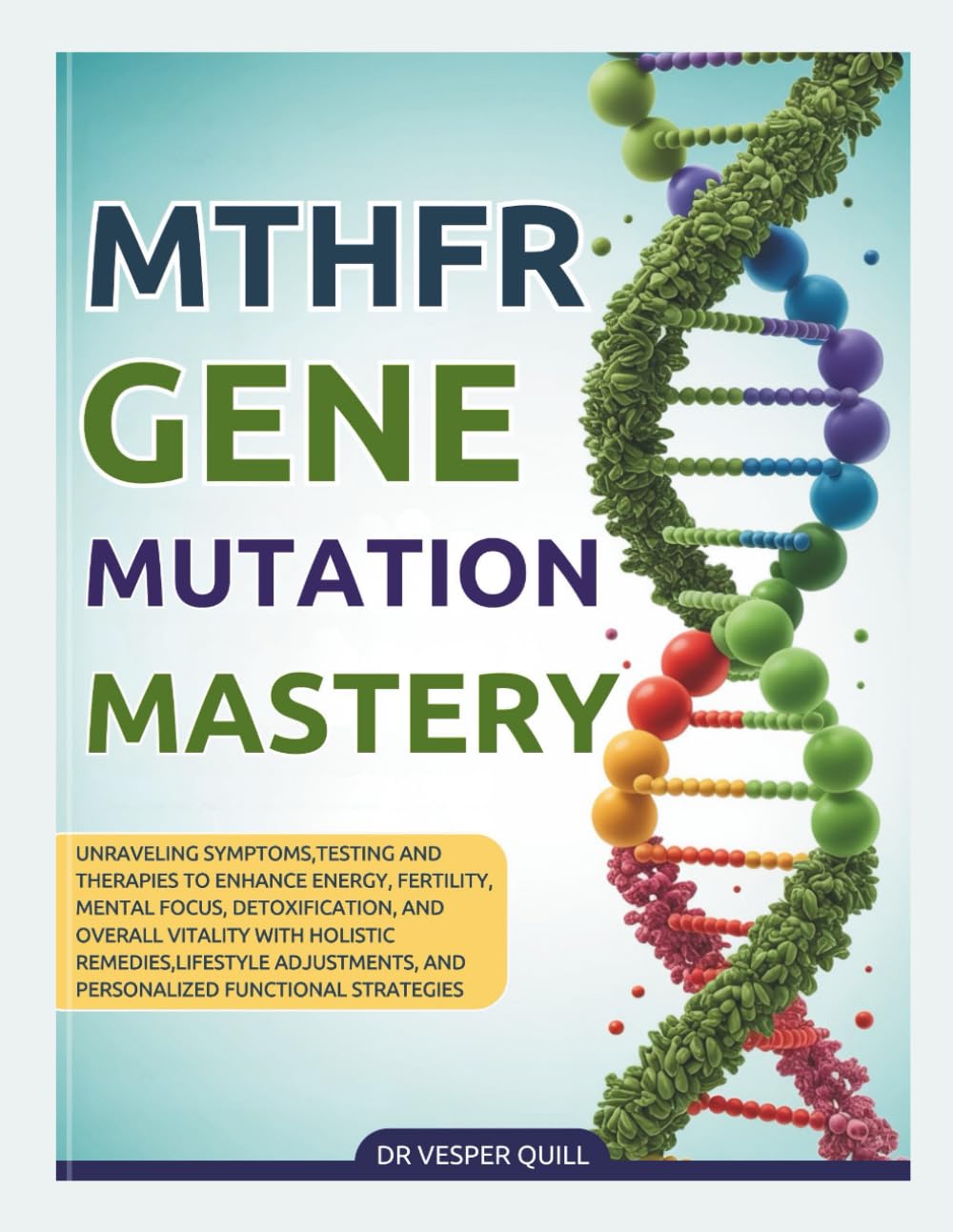 2026 MTHFR Gene Mutation Mastery: Unraveling Symptoms, Testing and Therapies to Enhance Energy, Fertility,Mental Focus, Detoxification, and Overall ... and Personalized Functional Strategies.