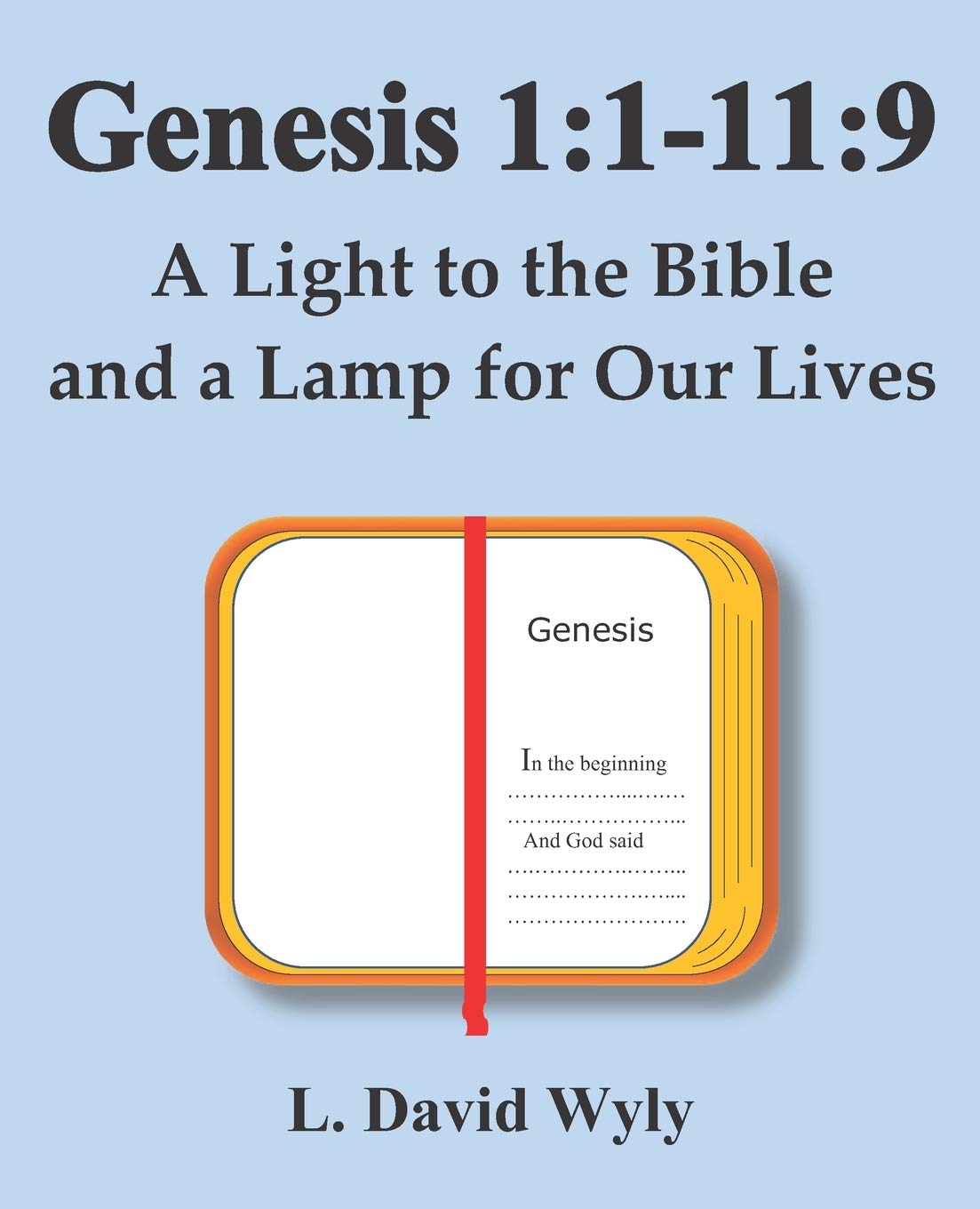Genesis 1:1-11:9: A Light to the Bible and a Lamp for Our Lives