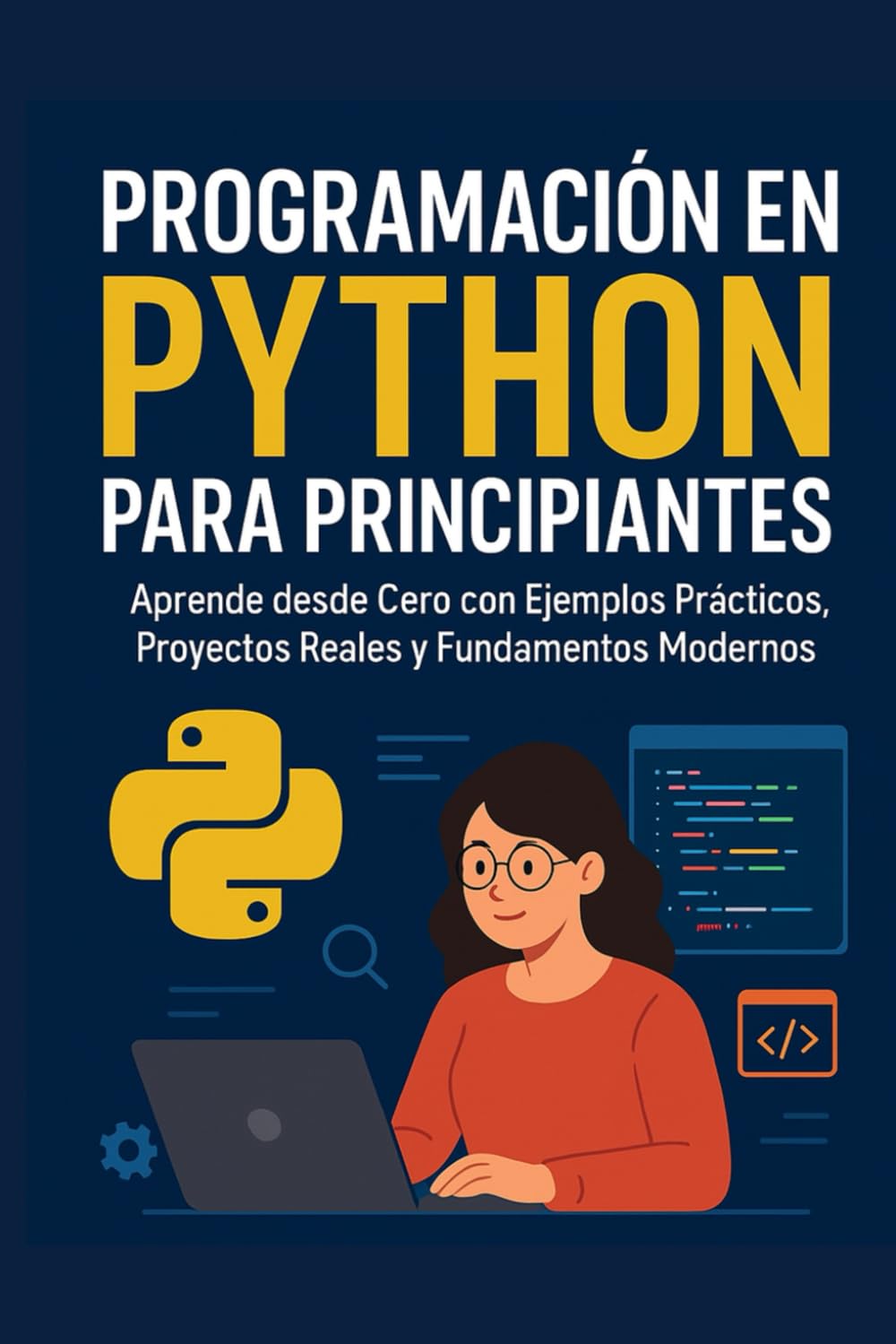 Programación en Python para Principiantes: Aprende desde Cero con Ejemplos Prácticos, Proyectos y Fundamentos Modernos: La guía definitiva paso a paso ... lógica, IA básica, desarrollo web y más
