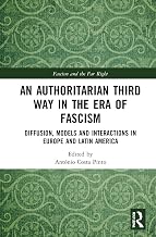 An Authoritarian Third Way in the Era of Fascism: Diffusion, Models and Interactions in Europe and Latin America (Routledge Studies in Fascism and the Far Right)