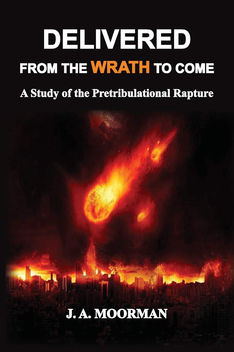 Delivered From the Wrath to Come: A Study of the Pretribulational Rapture: 1