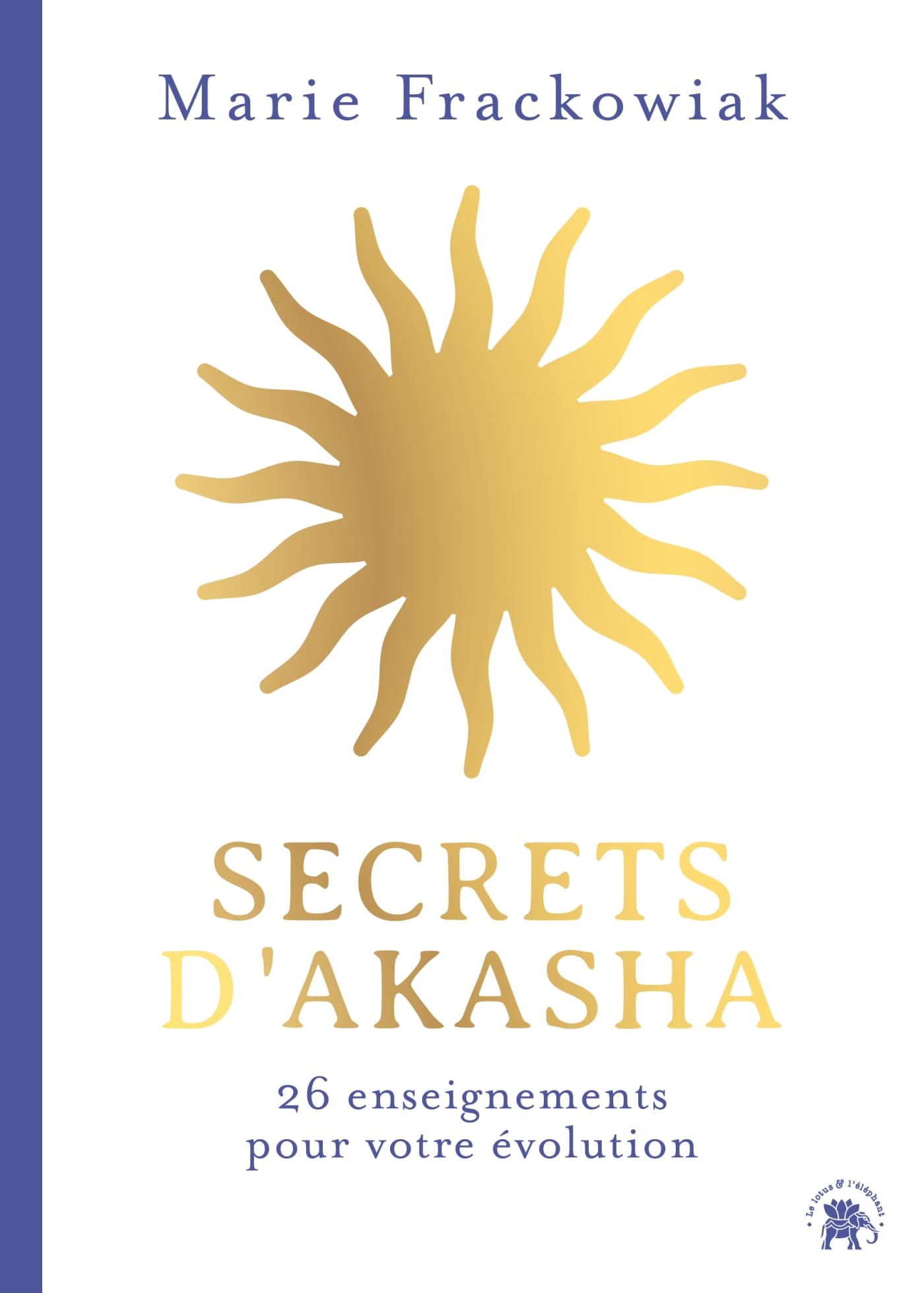 Secrets d'Akasha: 26 enseignements pour votre évolution