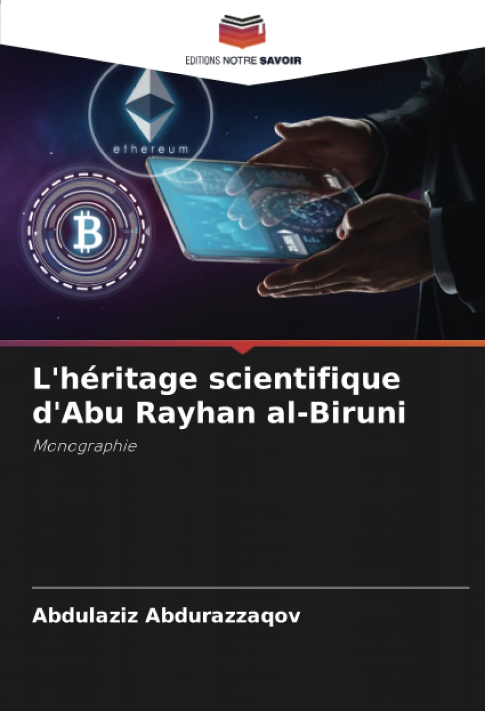L'héritage scientifique d'Abu Rayhan al-Biruni: Monographie (French Edition)