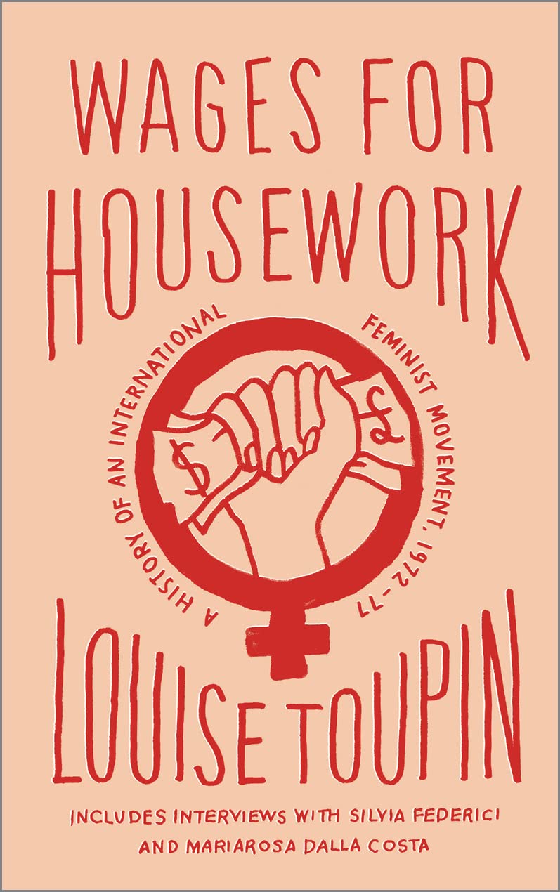 Wages for Housework – A History of an International Feminist Movement, 1972–77