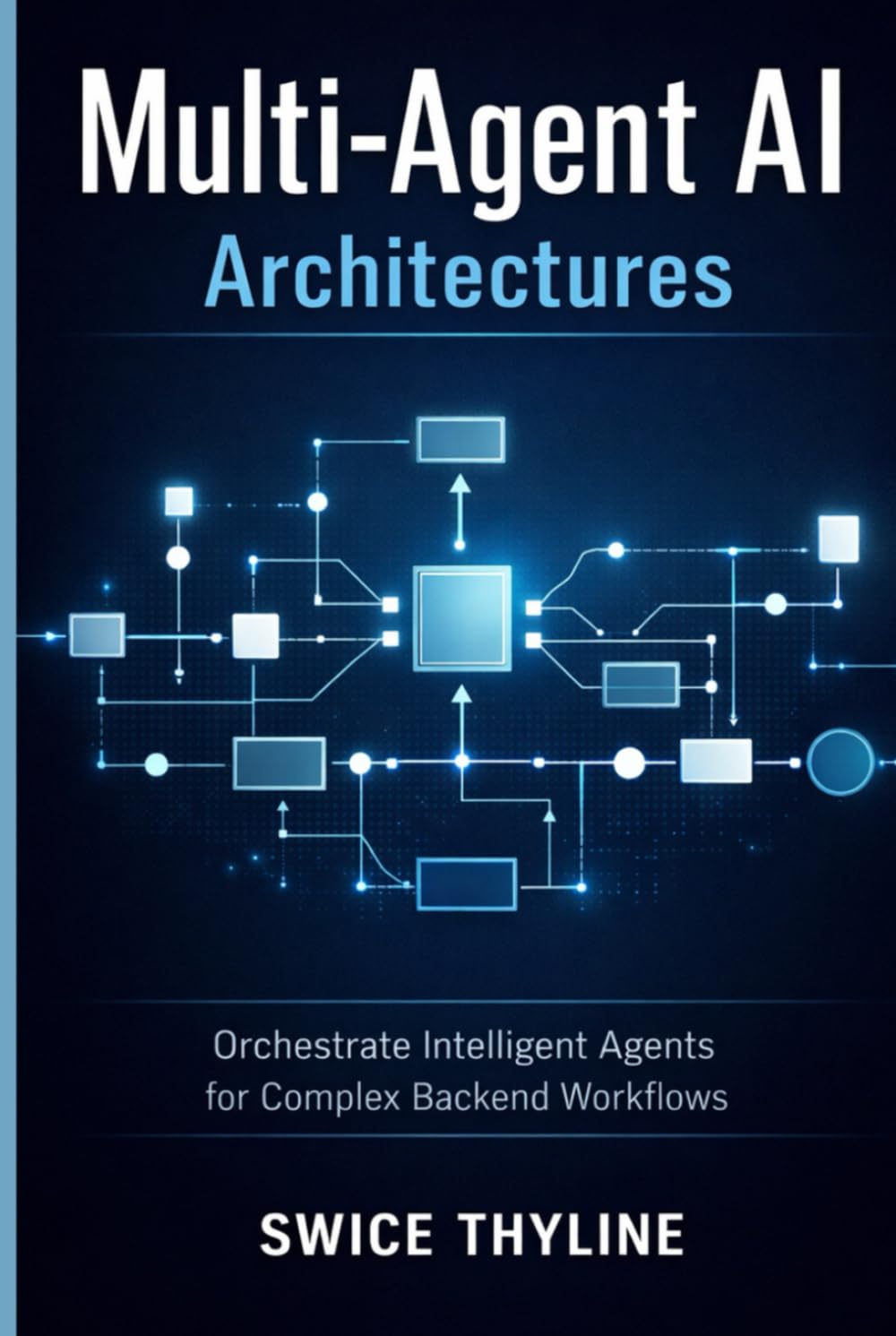 Multi-Agent AI Architectures: Orchestrate Intelligent Agents for Complex Backend Workflows (The LangChain Production Systems Series)