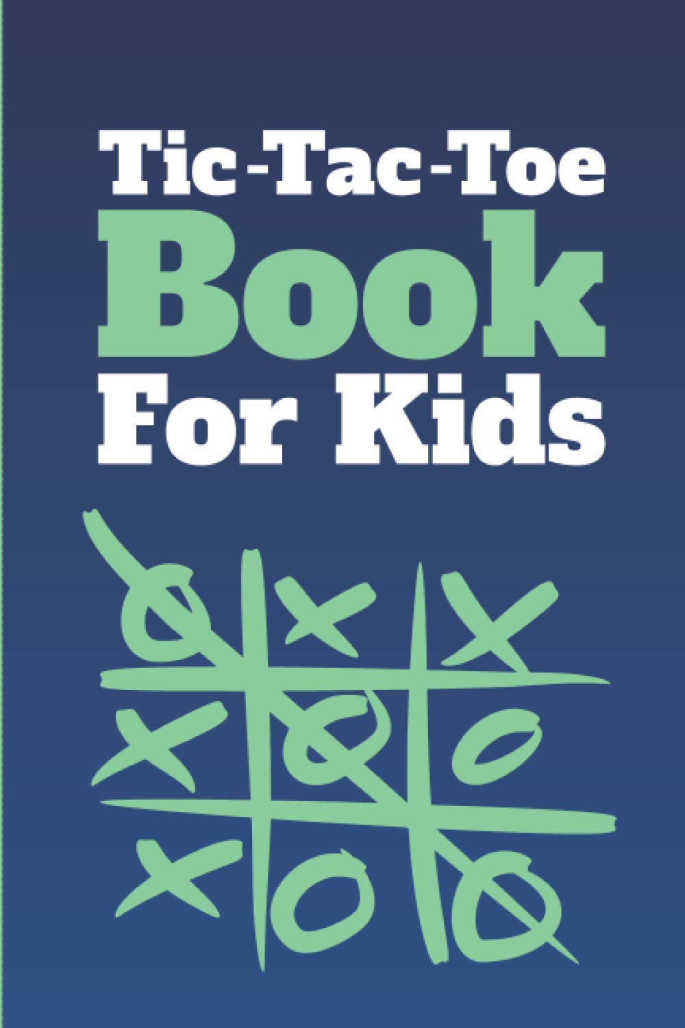 Tic Tac Toe Book For Kids: Travel Activity Workbook for Road Trips, Flying, Traveling and more