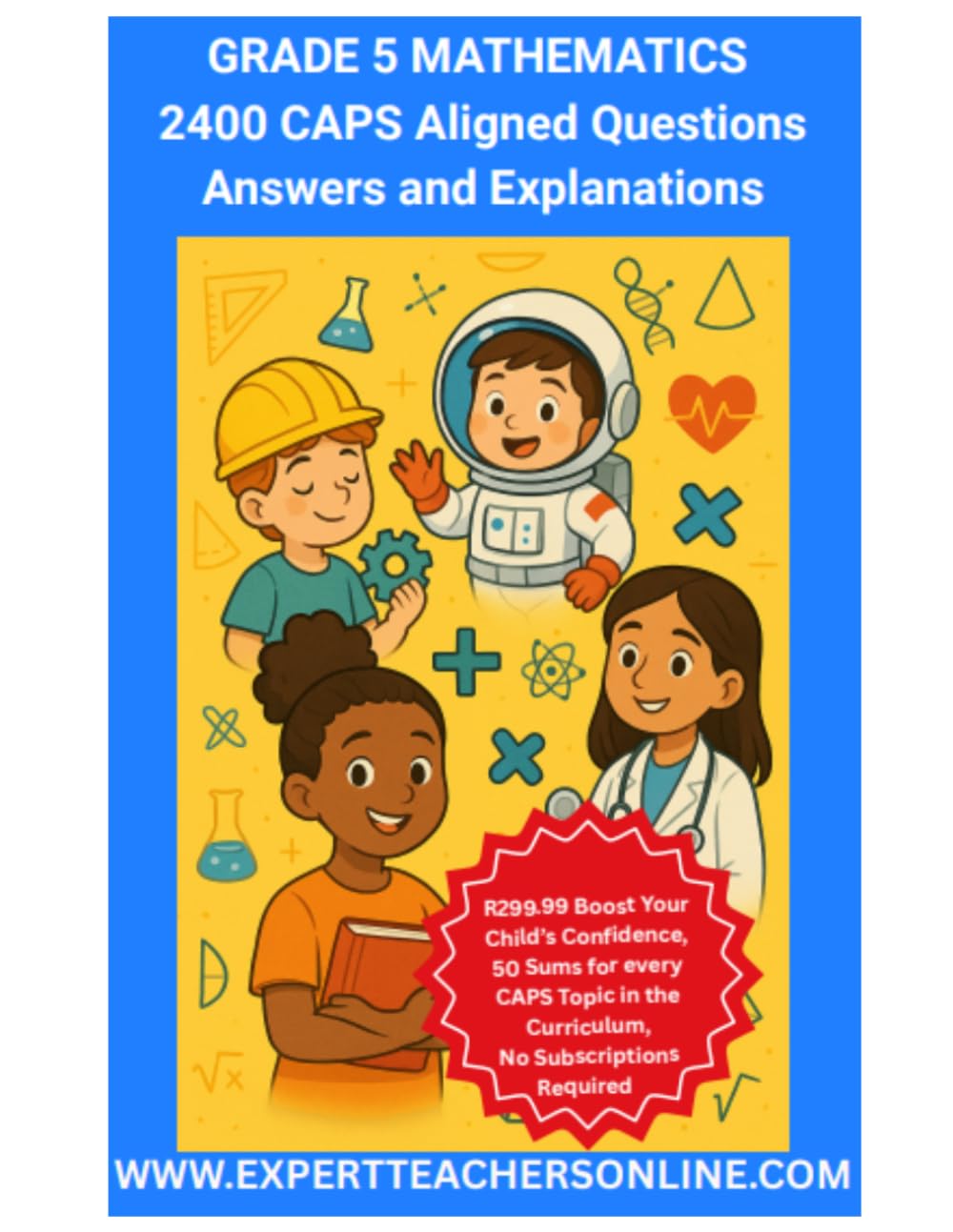 Grade 5 Mathematics Workbook: 2400 CAPS (South African School Curriculum) Aligned Questions Answers and Explanations