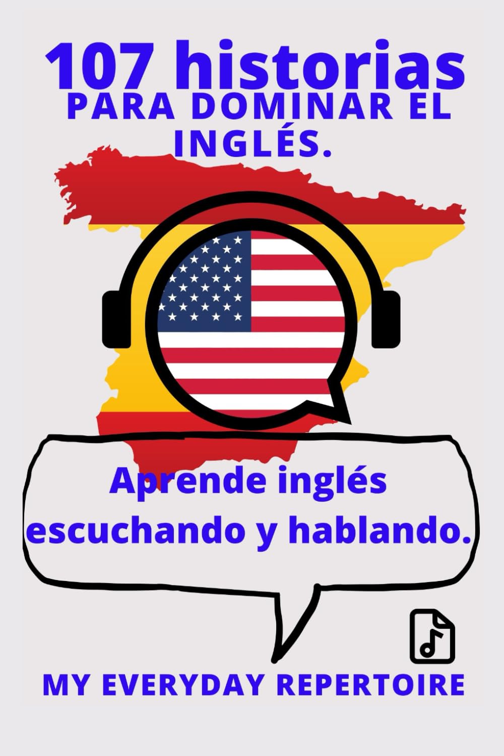 107 historias para dominar el inglés.: Aprende inglés escuchando y hablando. (My Everyday Repertoire— Aprende inglés (Edición en español))