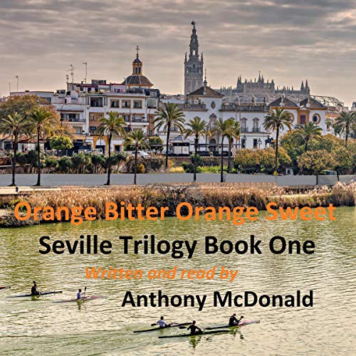 Orange Bitter, Orange Sweet Seville Trilogy, Book 1 (Audio Download) Anthony McDonald, Anthony