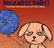 Rockabye Baby! Lullaby Renditions of The Cure