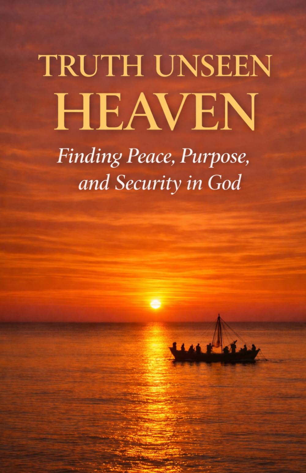 Truth Unseen: Heaven: Discovering Peace, Purpose, and Security in God (Truth Unseen Series)