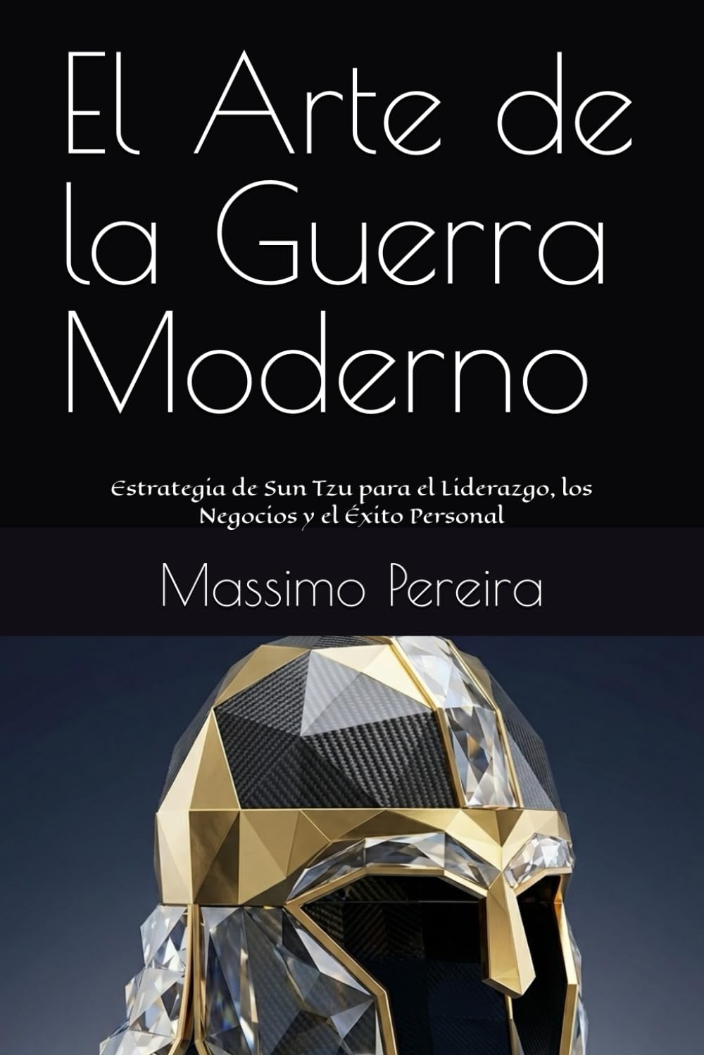 El Arte de la Guerra Moderno: Estrategia de Sun Tzu para el Liderazgo, los Negocios y el Éxito Personal (Autoayuda, Crecimiento y Superación)