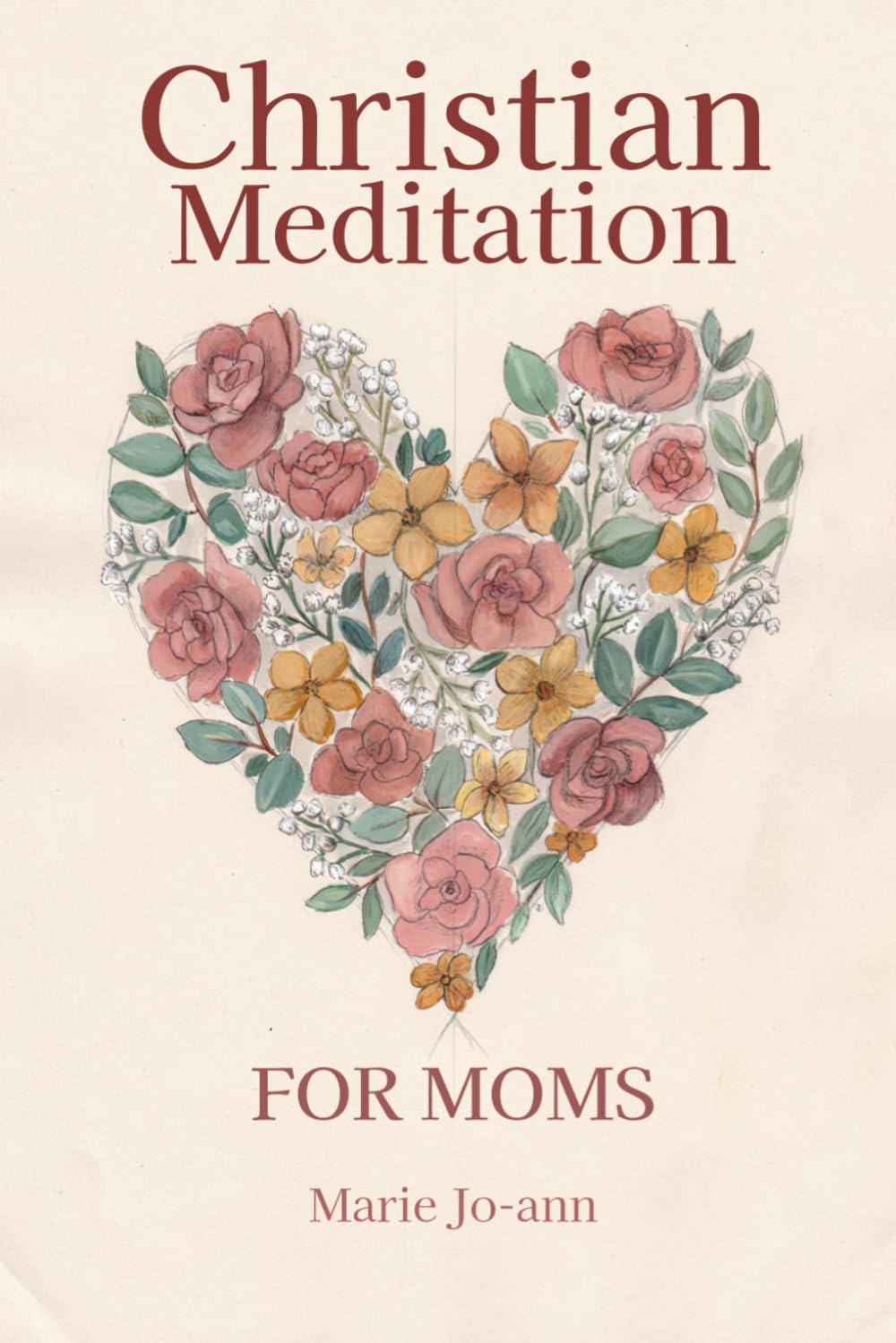 Christian Meditation for Moms: A Guided Scripture Devotional and Prayer Journal to Find Rest, Grace, and Peace in the Everyday Chaos of Motherhood