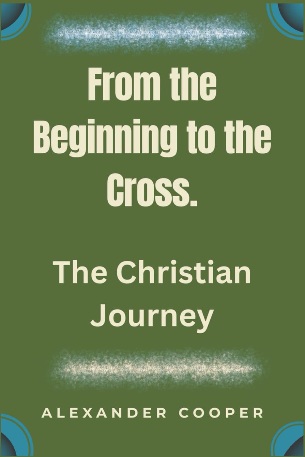 from the beginning to the cross: the christian journey