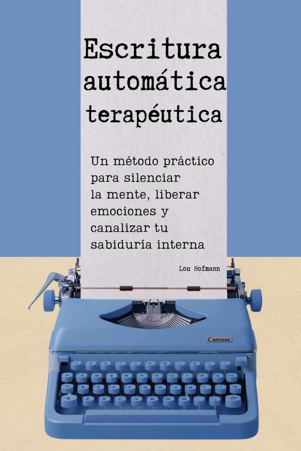 Escritura automática terapéutica: Un método práctico para silenciar la mente, liberar emociones y canalizar tu sabiduría interna