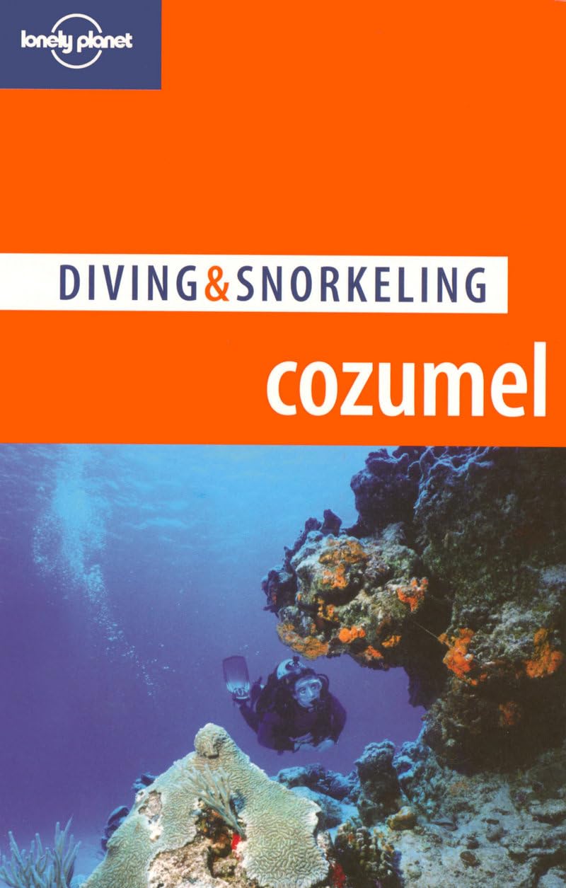 Lonely Planet Diving & Snorkeling Cozumel (Lonely Planet Diving and Snorkeling Guides) Paperback – January 1, 2006