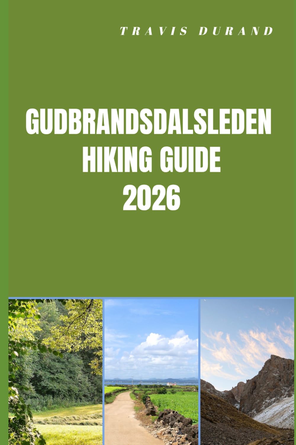 GUDBRANDSDALSLEDEN HIKING GUIDE 2026: Plan Smarter, Hike Deeper, and Experience Norway’s Legendary Pilgrim Route