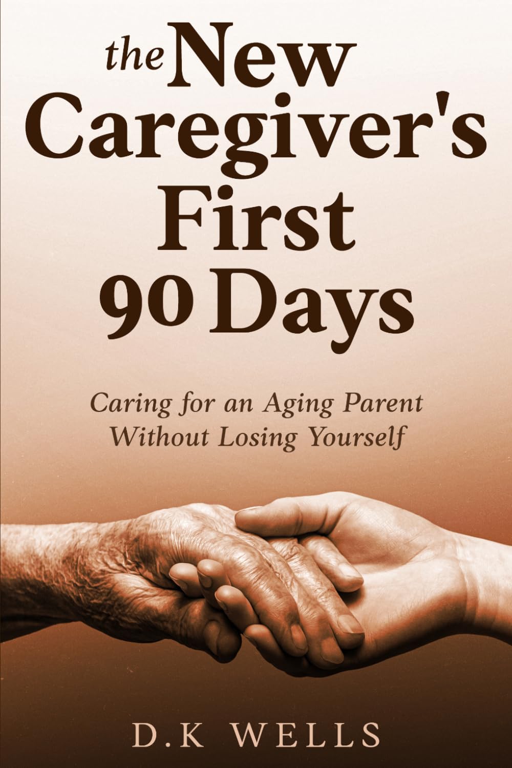 The New Caregiver's First 90 Days: Caring for an Aging Parent Without Losing Yourself