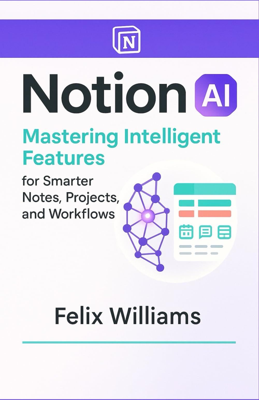 NOTION AI: Mastering Intelligent Features for Smarter Notes, Projects, and Workflows (Notion Ai collections)