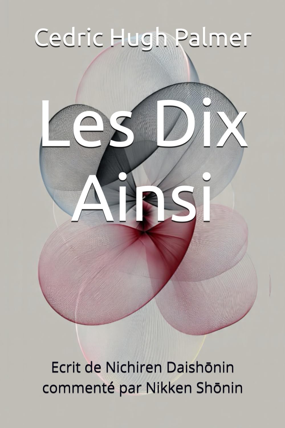 Les Dix Ainsi: Ecrit de Nichiren Daishōnin commenté par Nikken Shōnin