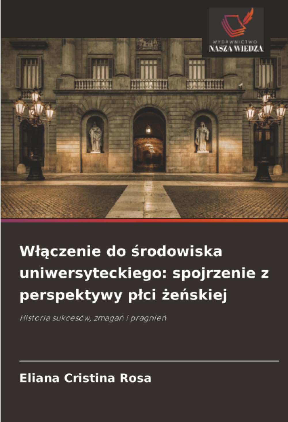 Włączenie do środowiska uniwersyteckiego: spojrzenie z perspektywy płci żeńskiej: Historia sukcesów, zmagań i pragnień