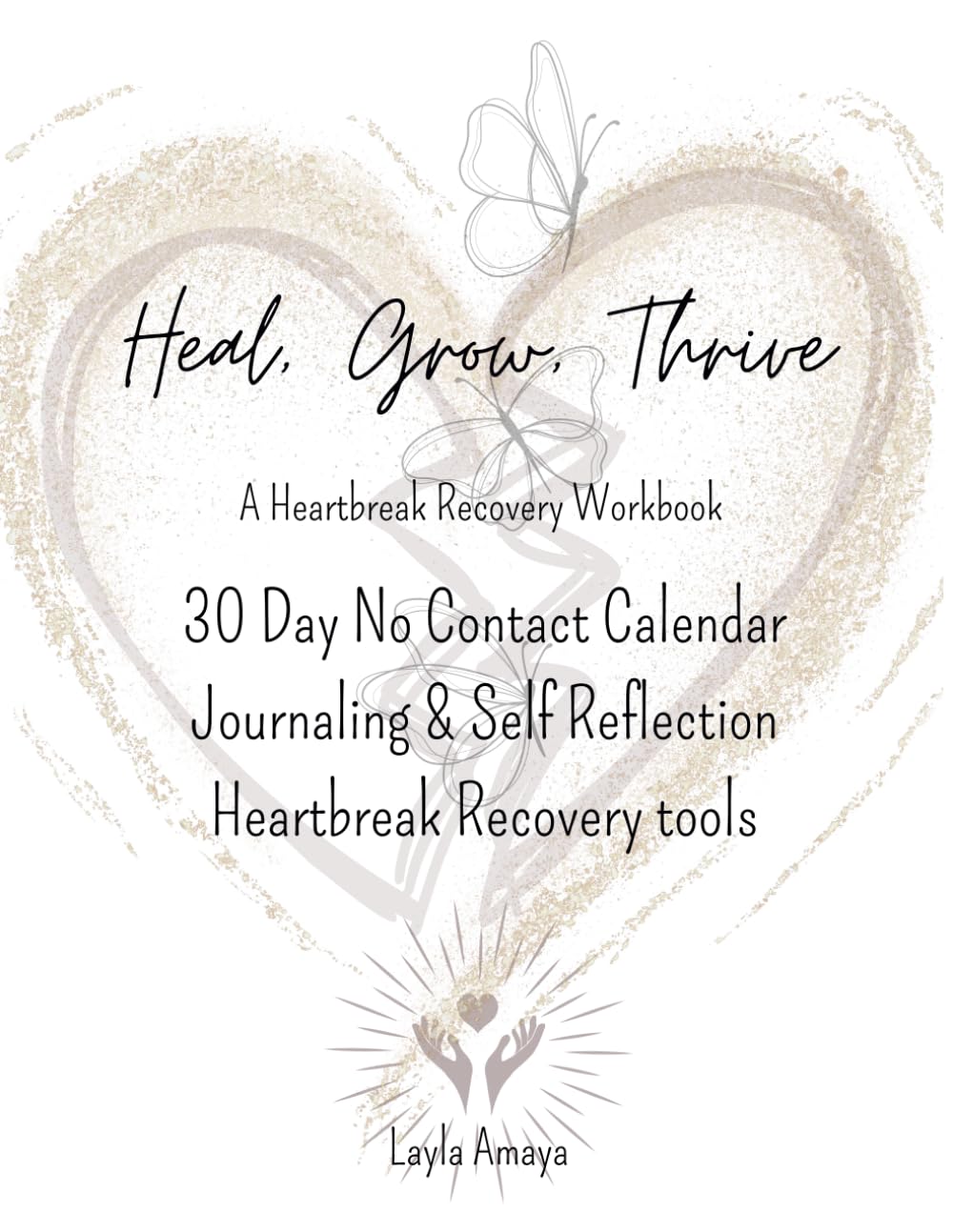 Heal, Grow, Thrive: A Heartbreak Recovery Workbook