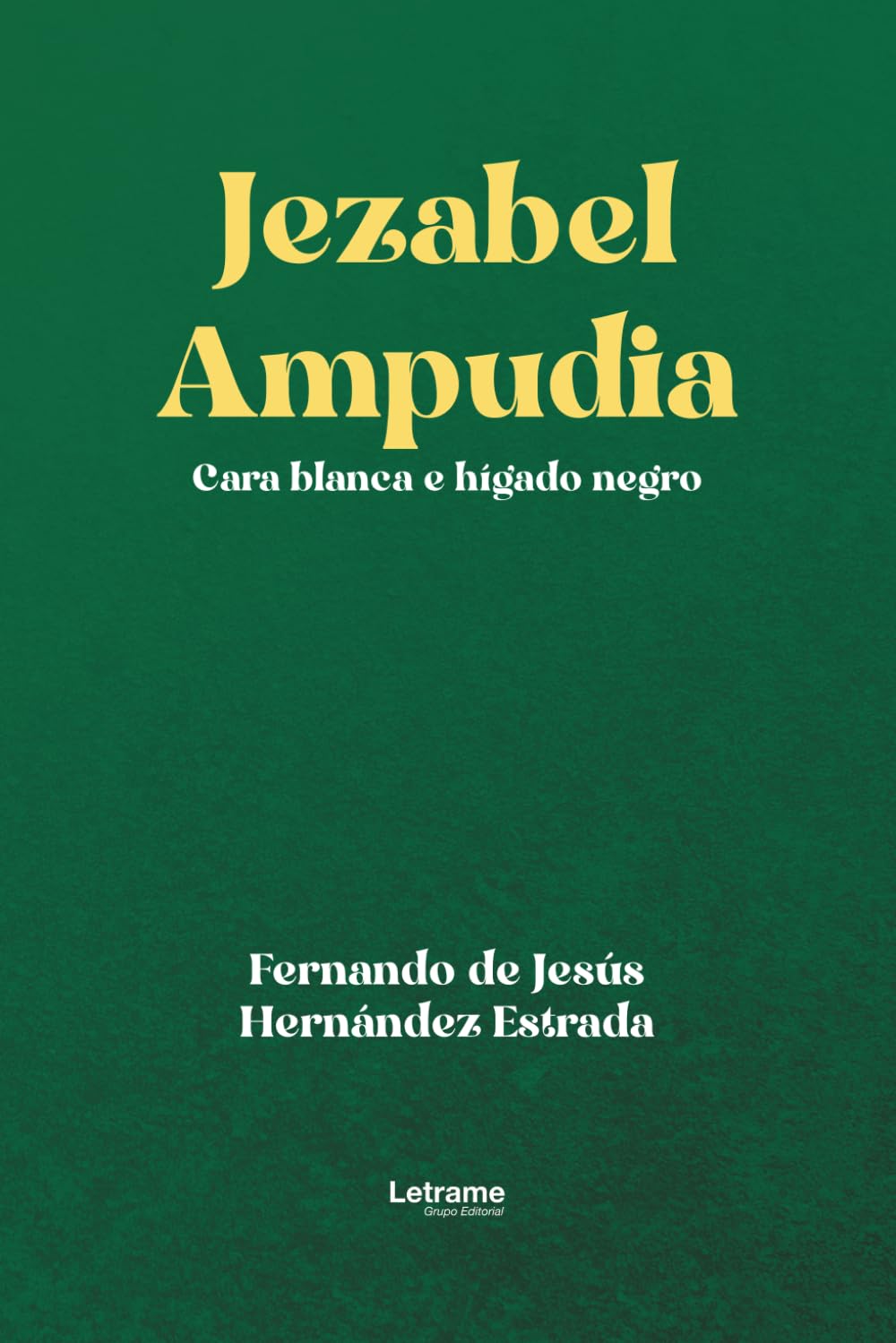 Jezabel Ampudia: Cara blanca e hígado negro: 1 (Ficción)
