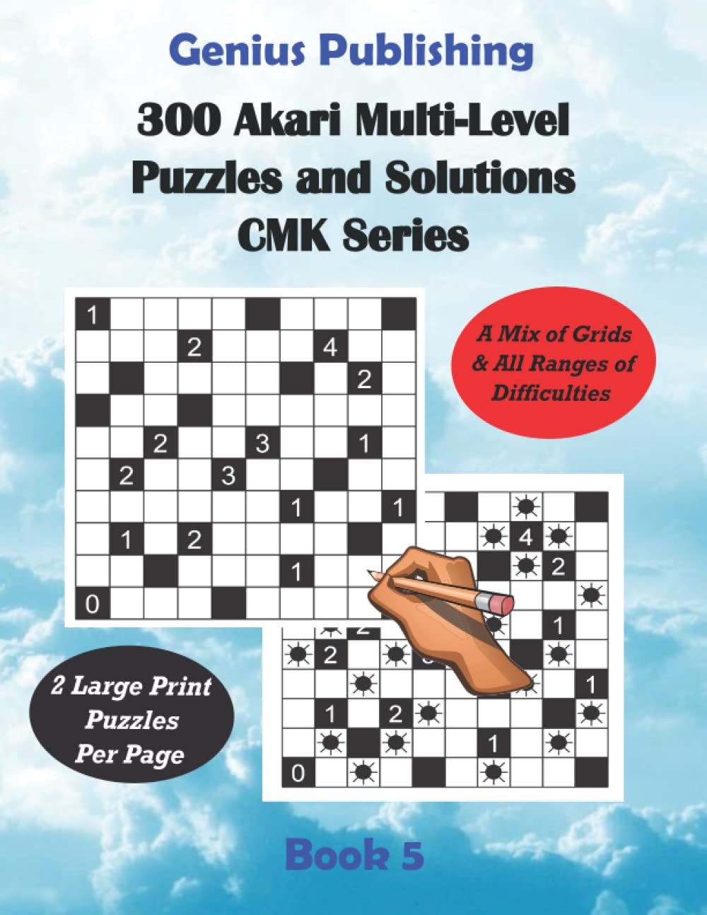 300 Akari Multi-Level Puzzles and Solutions CMK Series Book 1: Large Print Games that use a Mix of Grids Designs & All Ranges of Difficulties