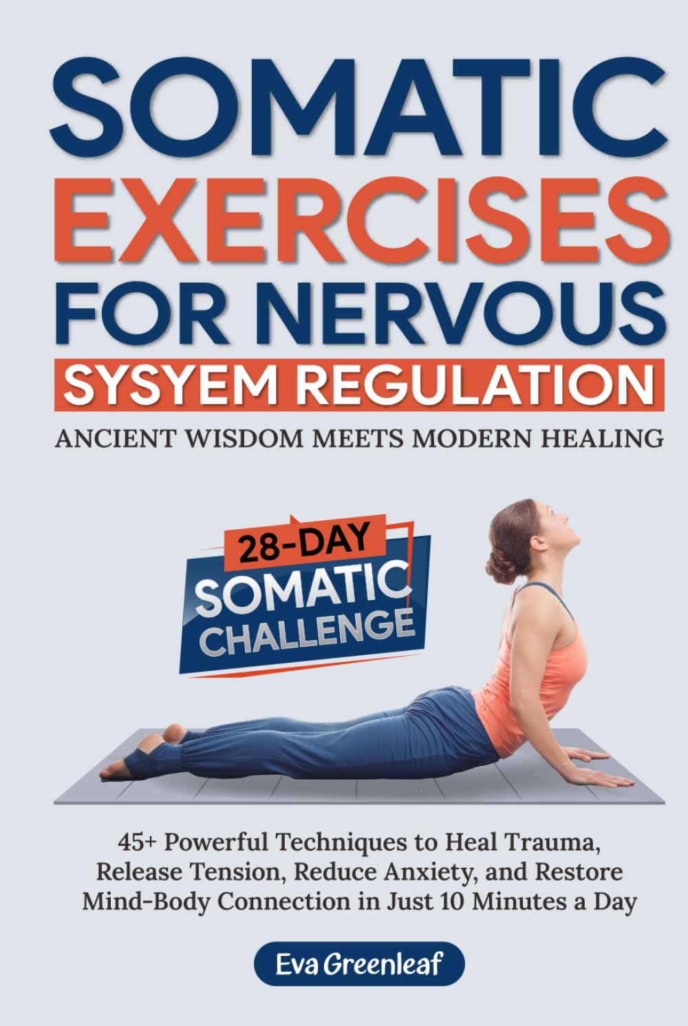 Somatic Exercises for Nervous System Regulation: 45+ Powerful Techniques to Heal Trauma, Release Tension, Reduce Anxiety, and Restore Mind-Body ... a Day (The Restorative Movement Series)